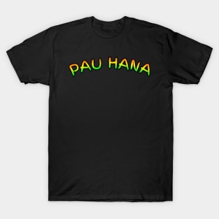 Pau hana finished work T-Shirt